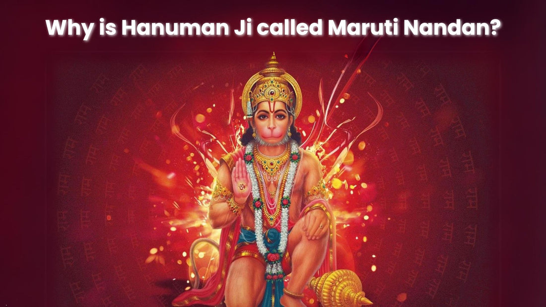 Why is Hanuman Ji called Maruti Nandan?